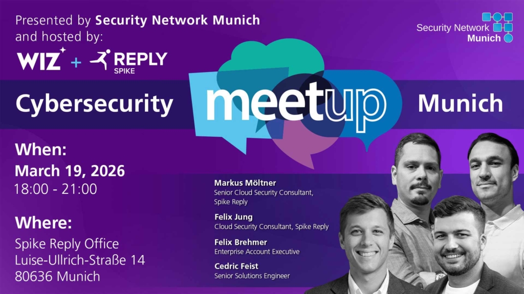 Cybersecurity Meetup Munich – March 2026 Edition @ Wiz and Spike Reply